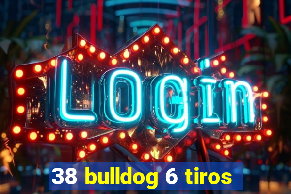 38 bulldog 6 tiros